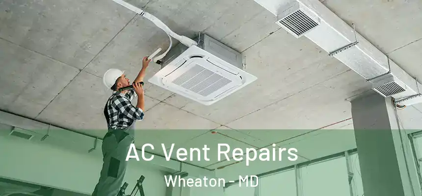  AC Vent Repairs Wheaton - MD