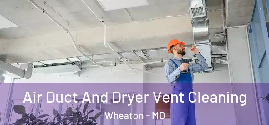  Air Duct And Dryer Vent Cleaning Wheaton - MD