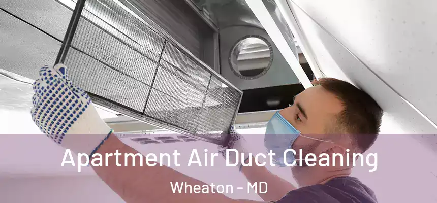 Apartment Air Duct Cleaning Wheaton - MD