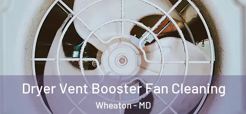 Dryer Vent Booster Fan Cleaning Wheaton - MD