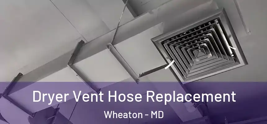 Dryer Vent Hose Replacement Wheaton - MD