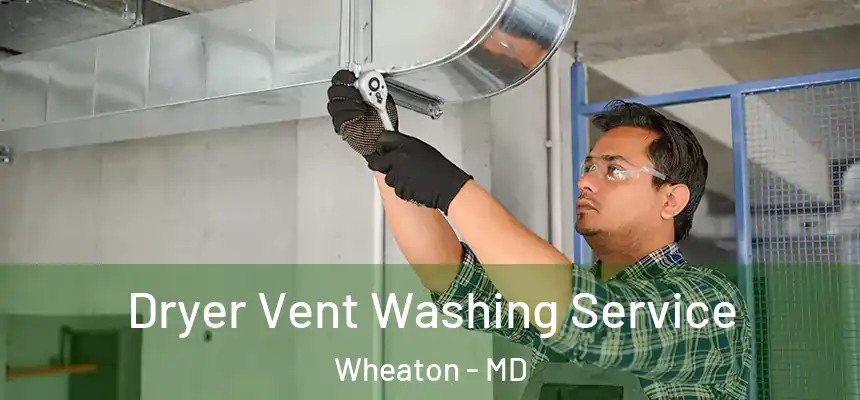  Dryer Vent Washing Service Wheaton - MD