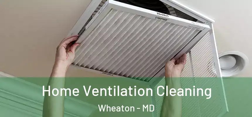  Home Ventilation Cleaning Wheaton - MD