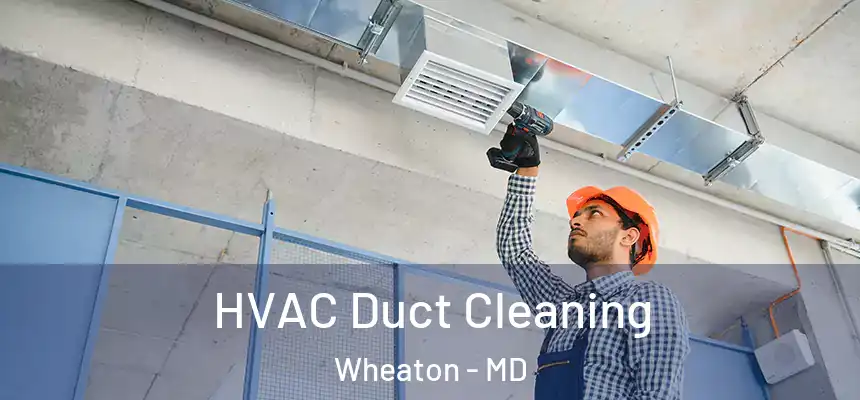  HVAC Duct Cleaning Wheaton - MD
