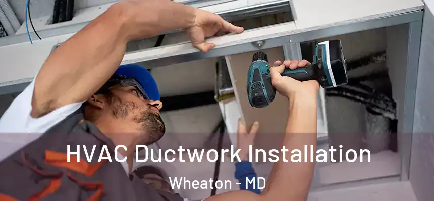  HVAC Ductwork Installation Wheaton - MD