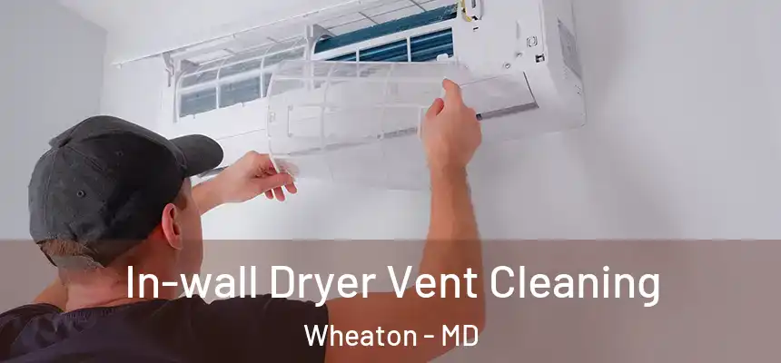  In-wall Dryer Vent Cleaning Wheaton - MD