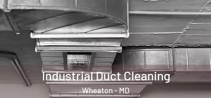  Industrial Duct Cleaning Wheaton - MD