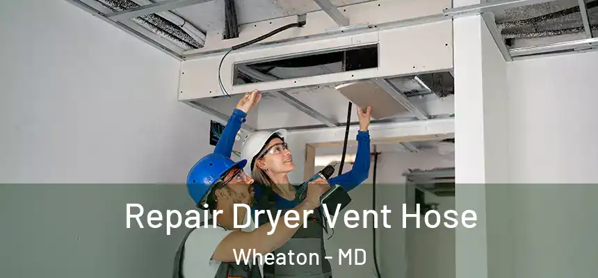 Repair Dryer Vent Hose Wheaton - MD